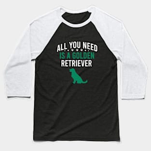 All you need is a golden retriever Baseball T-Shirt